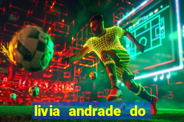 livia andrade do silvio santos nua